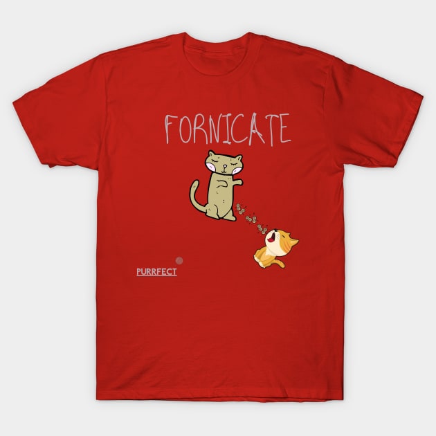 Purrfect Fornicate T-Shirt by dmangelo